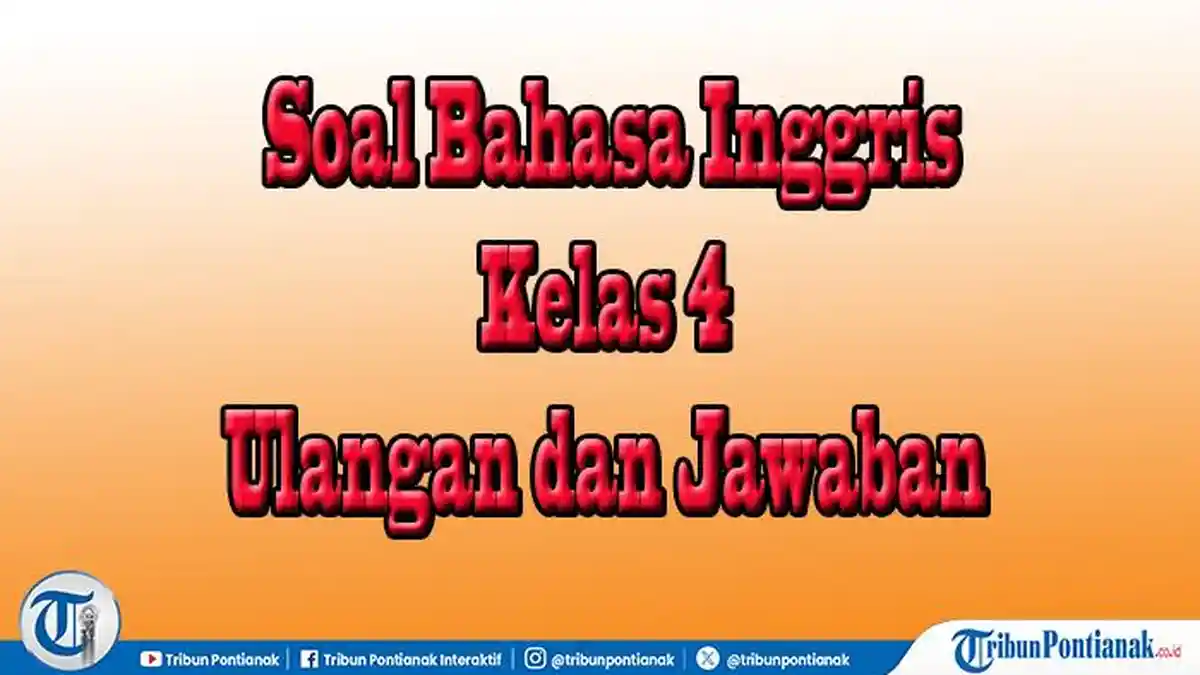 Bahasa Inggris Kelas 4 Soal Pilihan dan Essay Lengkap Kunci Jawaban Bahasa Inggris Kelas 4 Soal Pilihan dan Essay Lengkap Kunci Jawaban