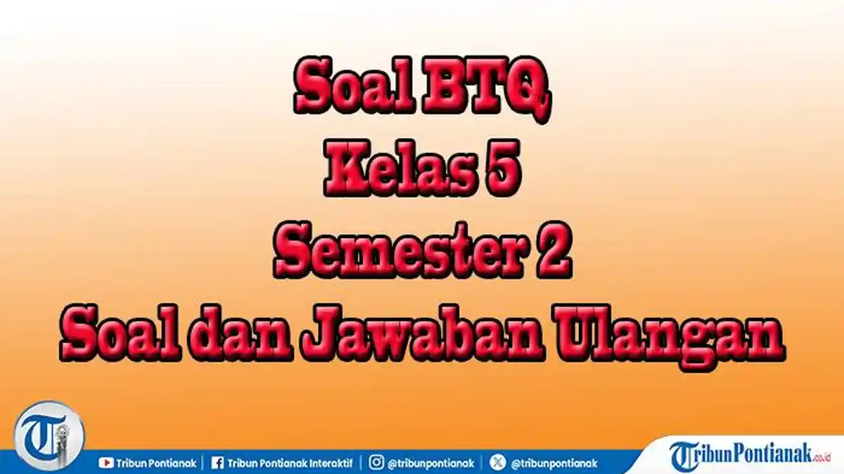 30 Contoh Soal BTQ Kelas 5 Semester 2 Beserta Kunci Jawaban untuk 30 Contoh Soal BTQ Kelas 5 Semester 2 Beserta Kunci Jawaban untuk